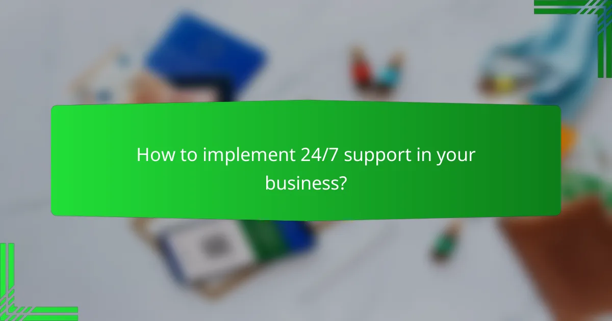 How to implement 24/7 support in your business?