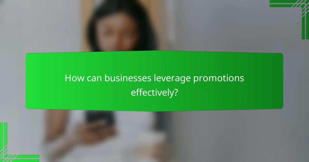 How can businesses leverage promotions effectively?