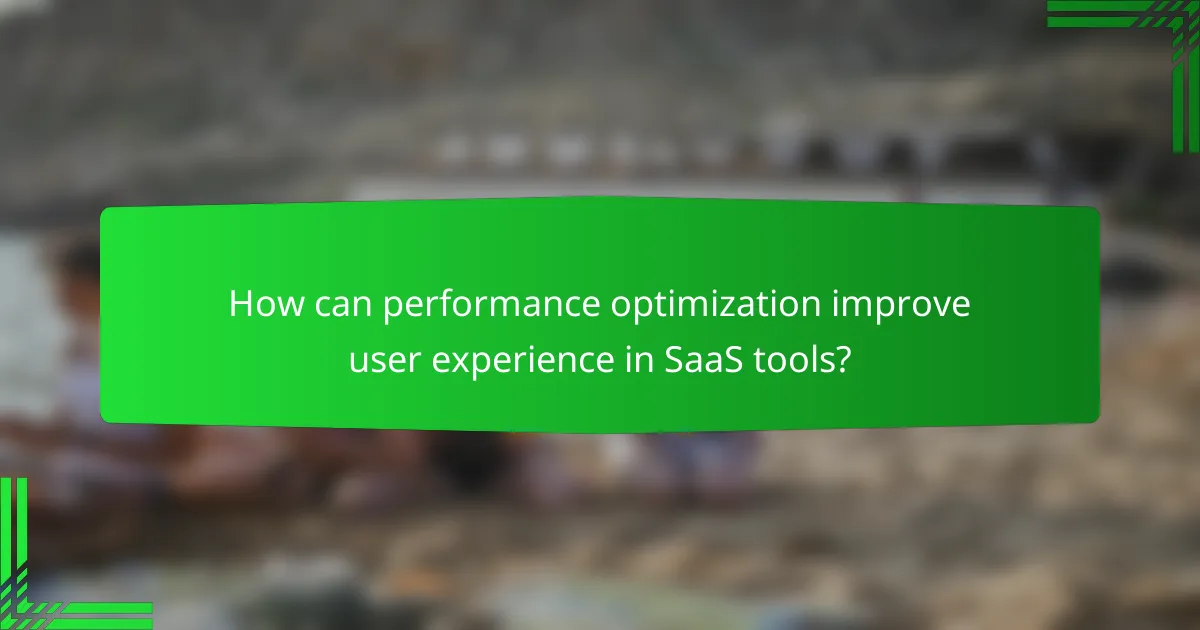 How can performance optimization improve user experience in SaaS tools?