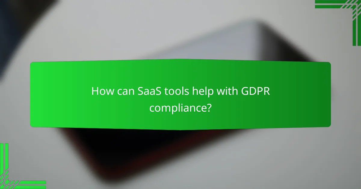 How can SaaS tools help with GDPR compliance?