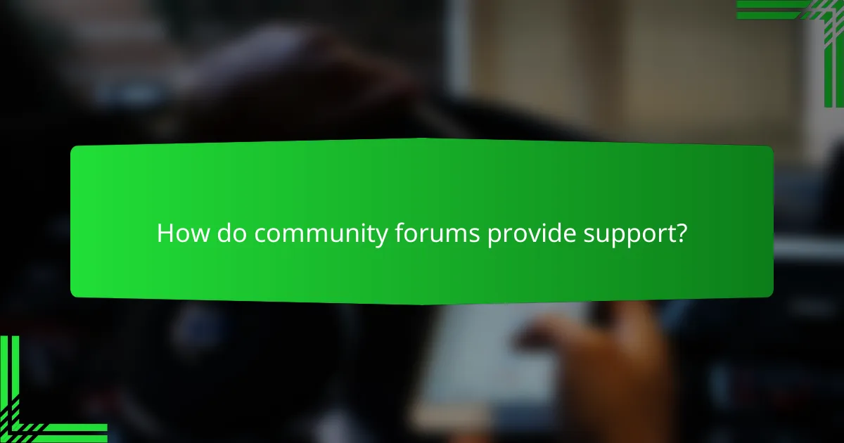 How do community forums provide support?