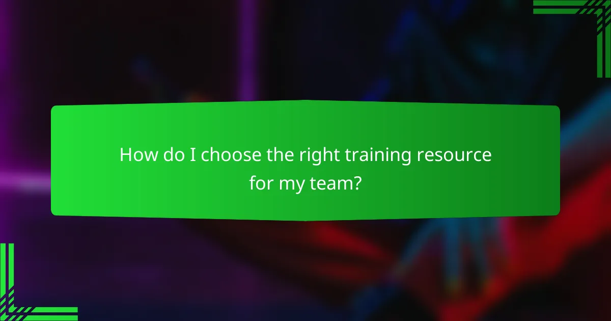 How do I choose the right training resource for my team?