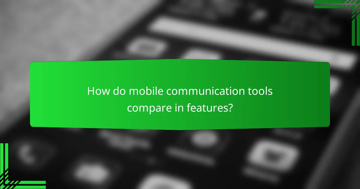 How do mobile communication tools compare in features?