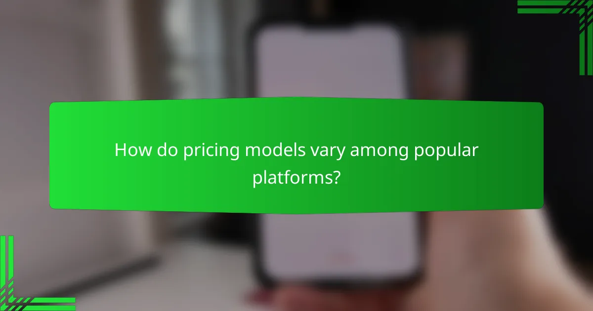 How do pricing models vary among popular platforms?