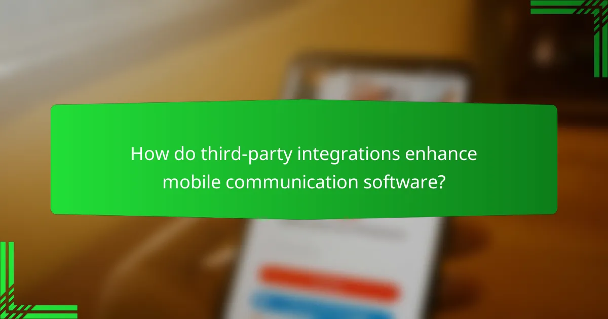 How do third-party integrations enhance mobile communication software?