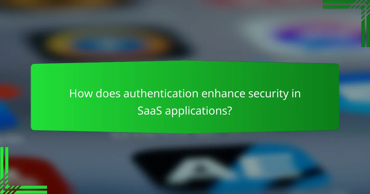 How does authentication enhance security in SaaS applications?