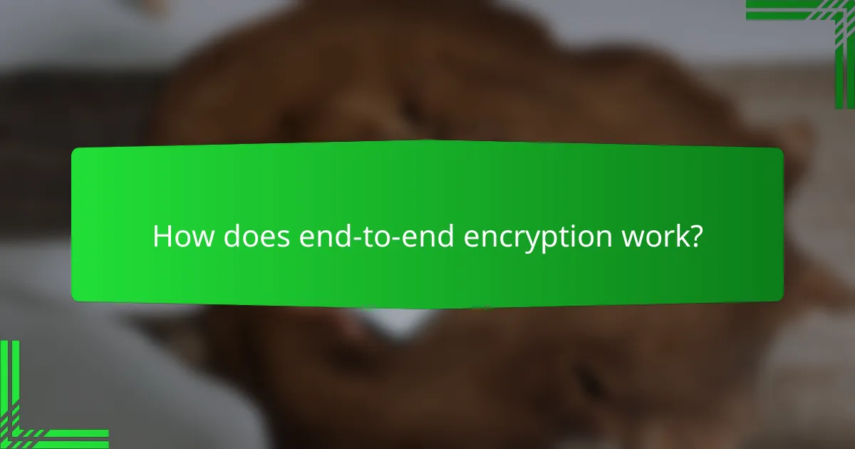 How does end-to-end encryption work?
