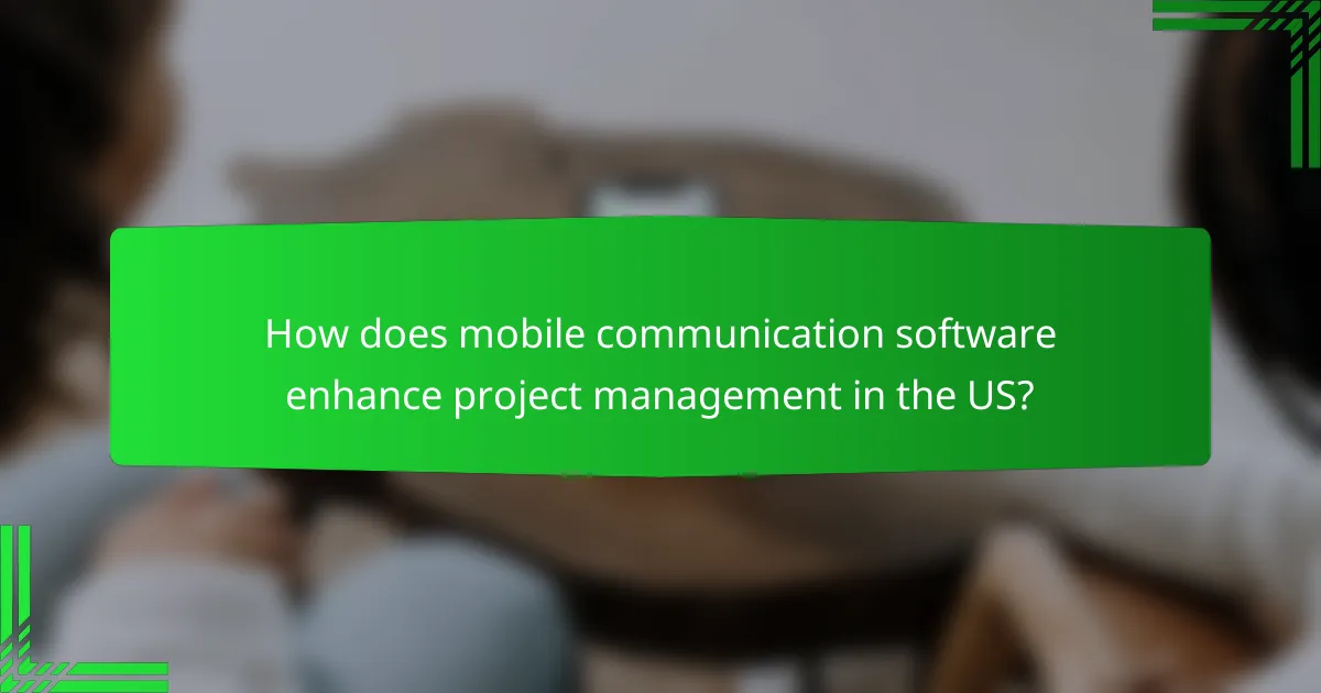 How does mobile communication software enhance project management in the US?