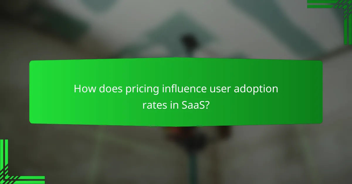 How does pricing influence user adoption rates in SaaS?