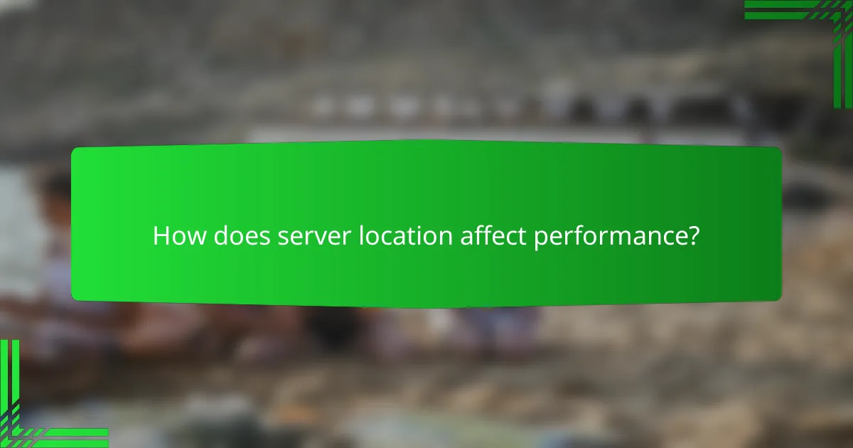 How does server location affect performance?