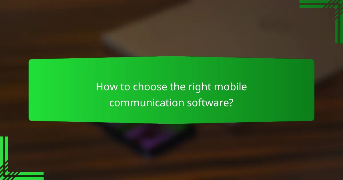 How to choose the right mobile communication software?