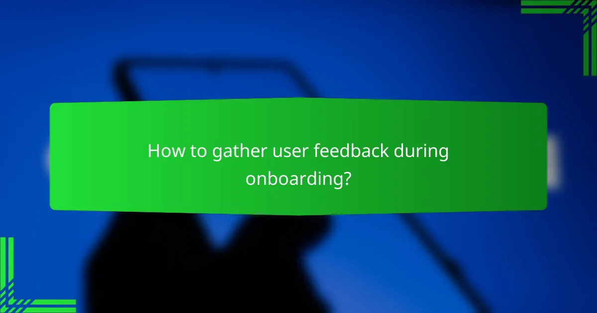 How to gather user feedback during onboarding?