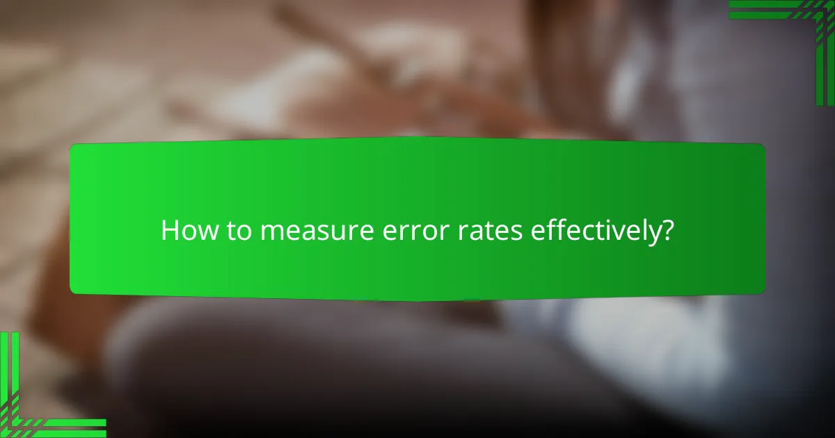 How to measure error rates effectively?