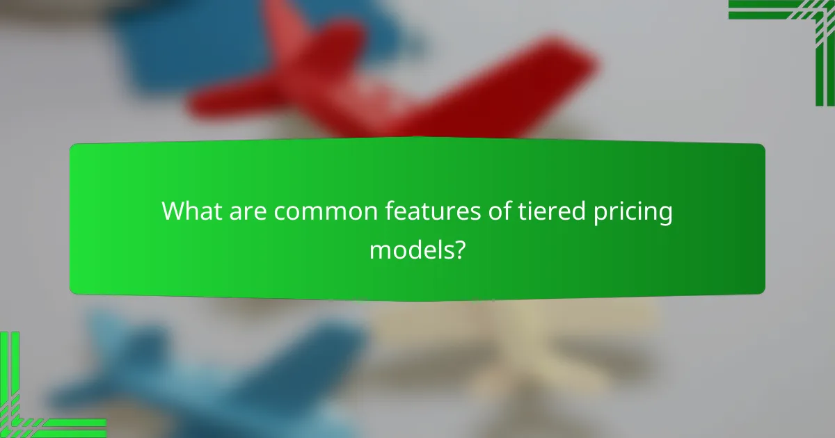 What are common features of tiered pricing models?