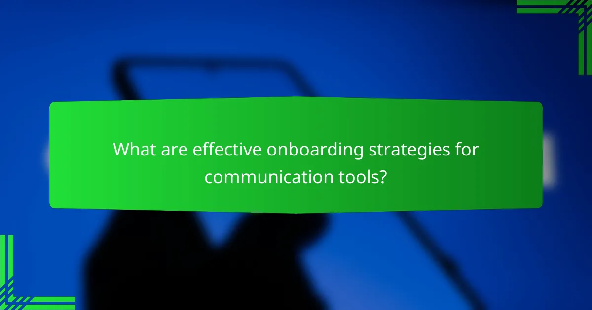 What are effective onboarding strategies for communication tools?