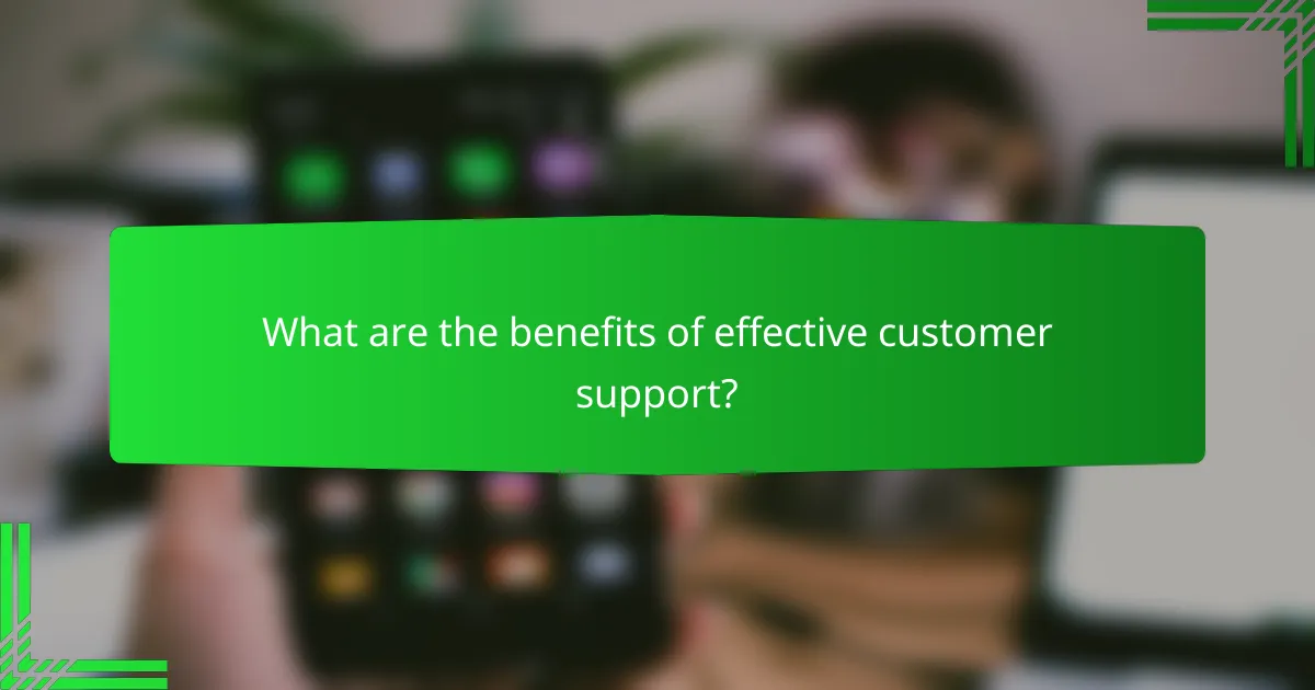 What are the benefits of effective customer support?