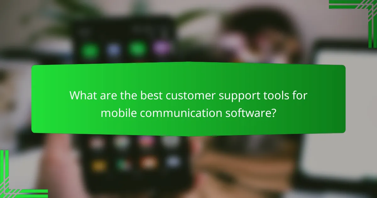 What are the best customer support tools for mobile communication software?