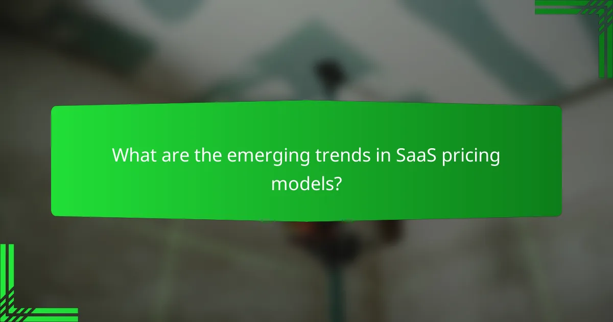 What are the emerging trends in SaaS pricing models?