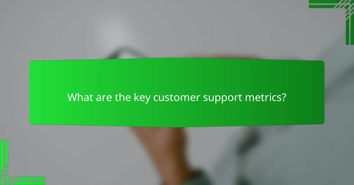 What are the key customer support metrics?