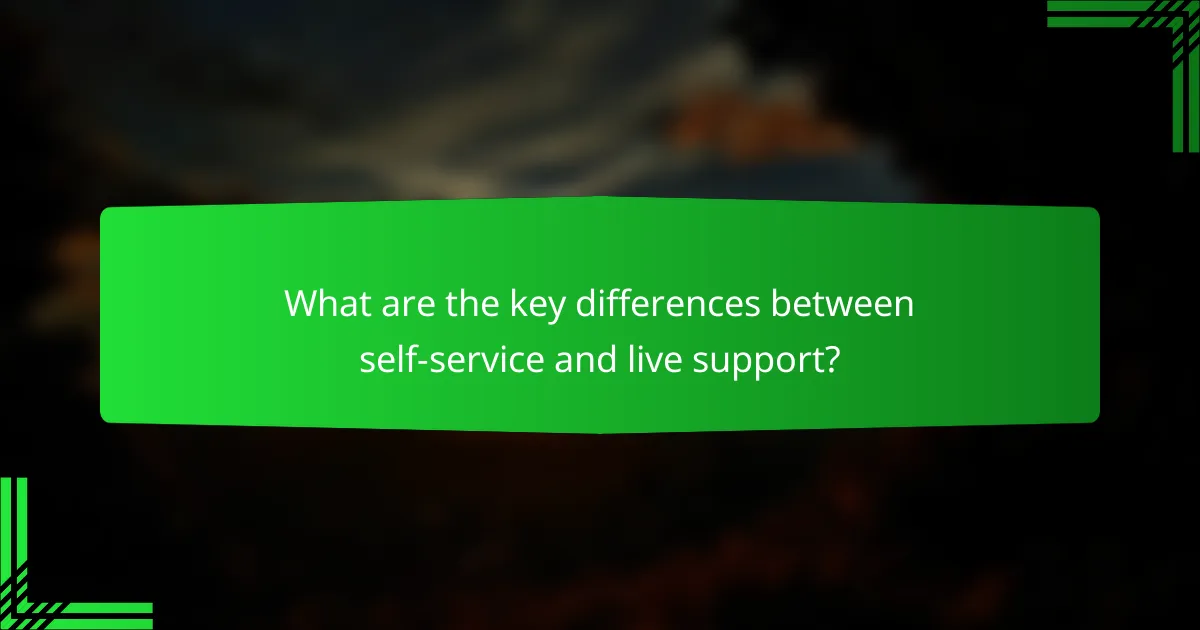 What are the key differences between self-service and live support?