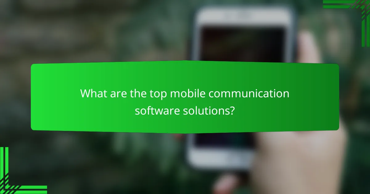 What are the top mobile communication software solutions?