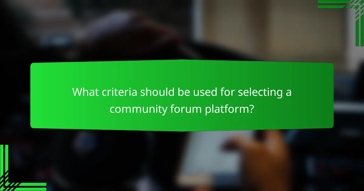 What criteria should be used for selecting a community forum platform?