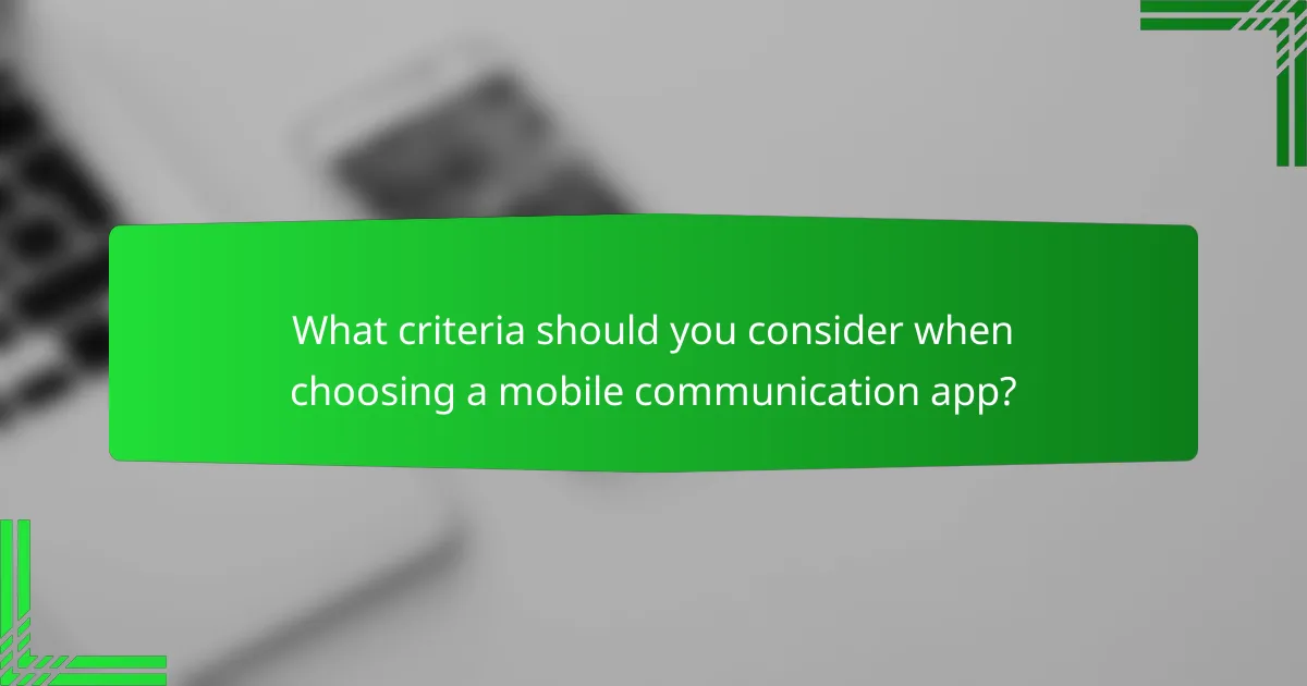 What criteria should you consider when choosing a mobile communication app?