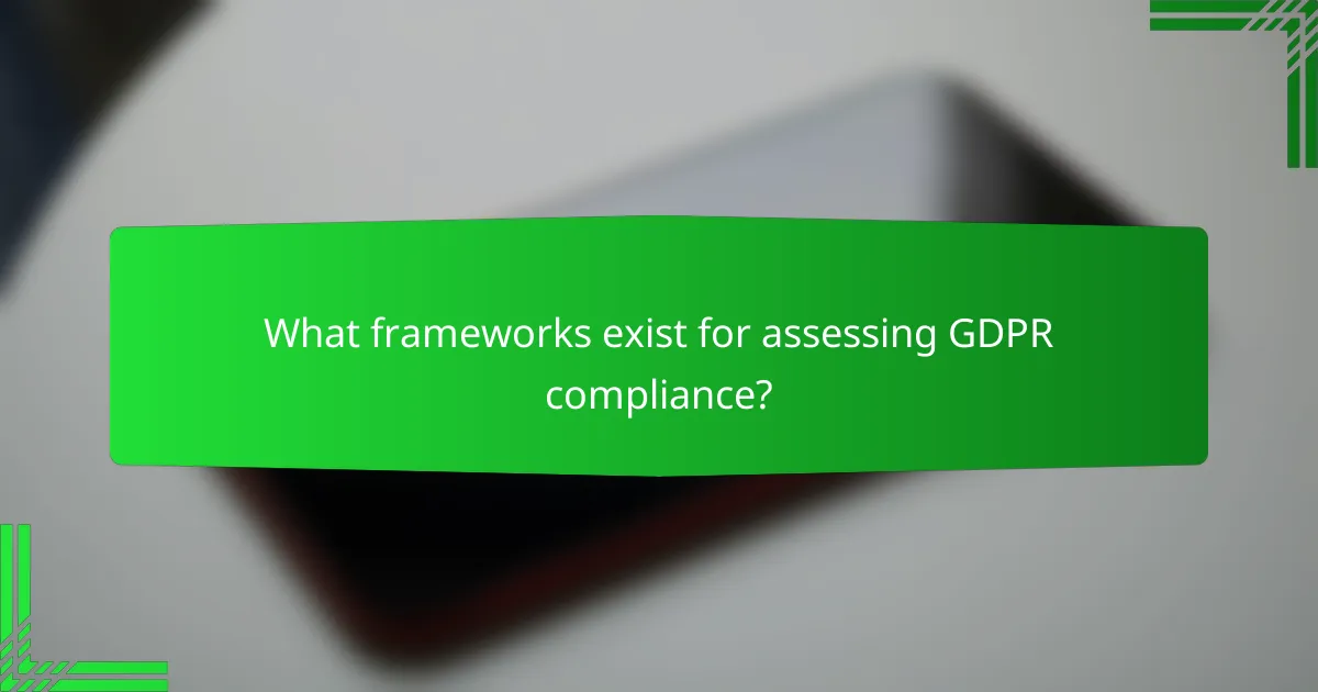 What frameworks exist for assessing GDPR compliance?