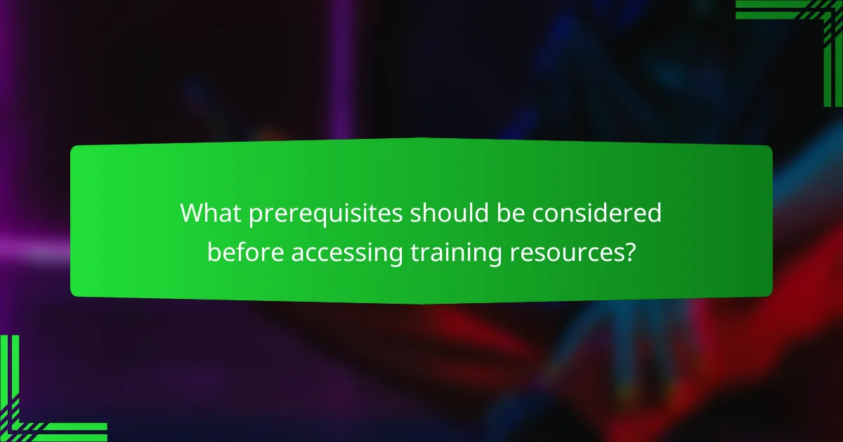 What prerequisites should be considered before accessing training resources?