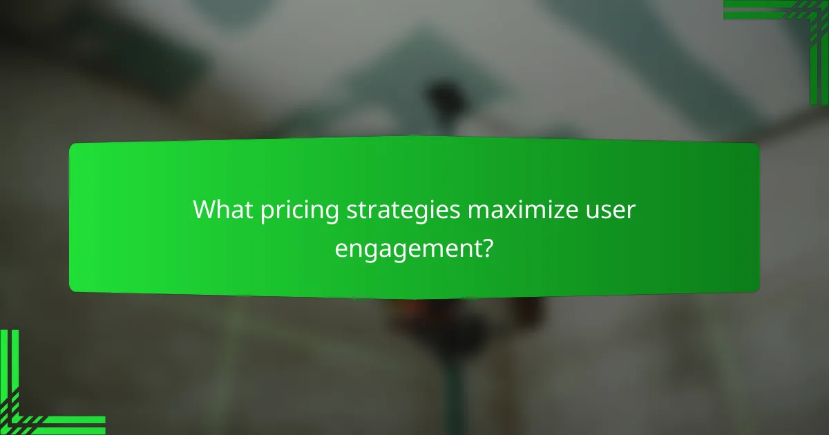 What pricing strategies maximize user engagement?