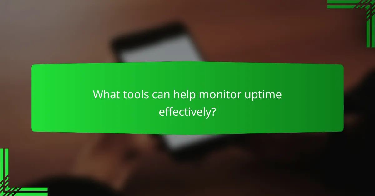 What tools can help monitor uptime effectively?