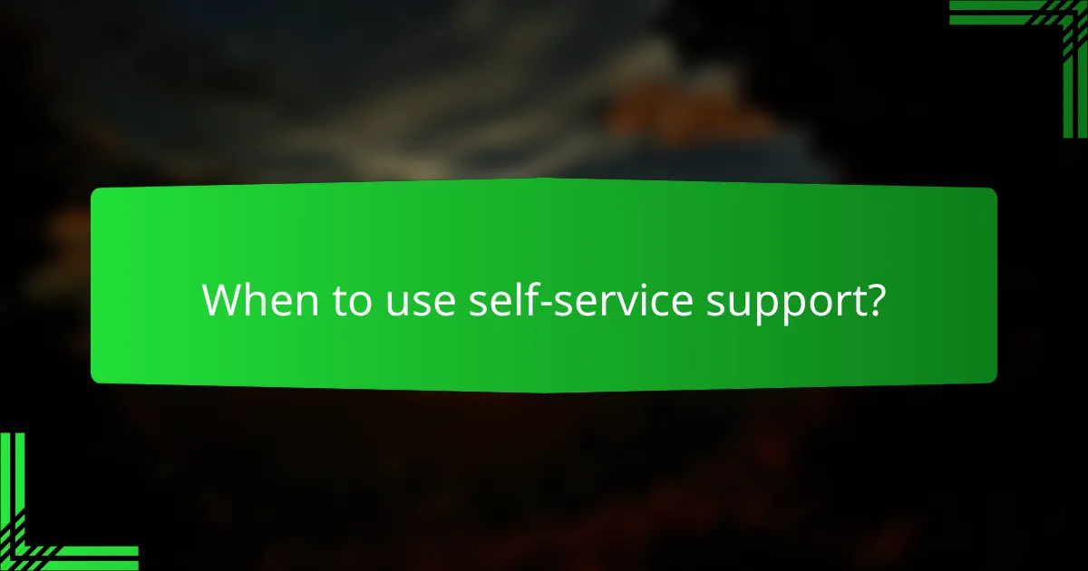 When to use self-service support?