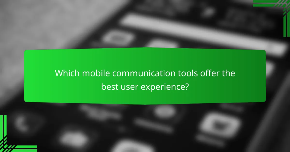 Which mobile communication tools offer the best user experience?